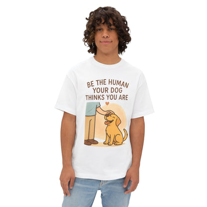 Unisex Oversized Boxy Tee - "Be the Human Your Dog Thinks You Are"