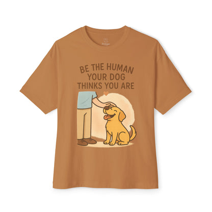 Unisex Oversized Boxy Tee - "Be the Human Your Dog Thinks You Are"